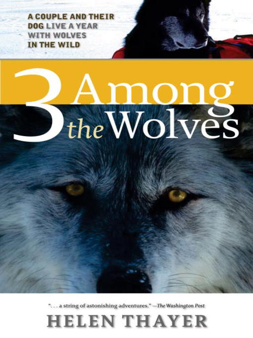 Title details for 3 Among the Wolves by Helen Thayer - Available